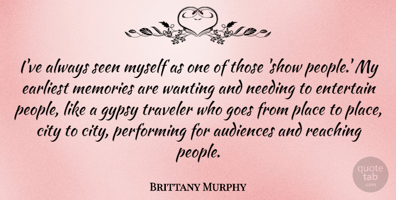 Brittany Murphy Quote About Memories, Cities, People: Ive Always Seen Myself As...