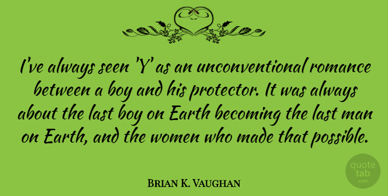 Brian K. Vaughan Quote About Becoming, Last, Romance, Seen, Women: Ive Always Seen Y As...