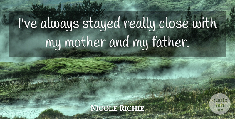 Nicole Richie Quote About Mother, Father: Ive Always Stayed Really Close...