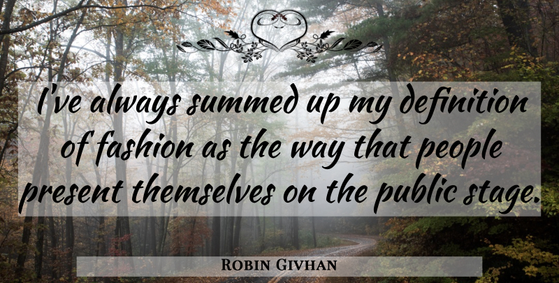 Robin Givhan Quote About Definition, People, Public, Themselves: Ive Always Summed Up My...