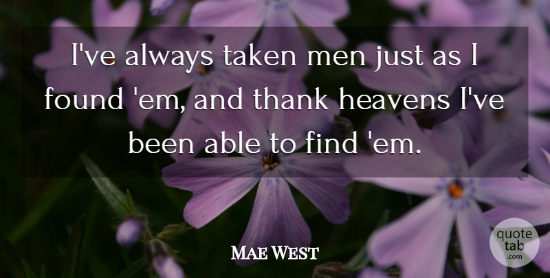 Mae West Quote About Taken, Men, Heaven: Ive Always Taken Men Just...