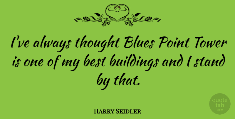 Harry Seidler Quote About Towers, Building: Ive Always Thought Blues Point...