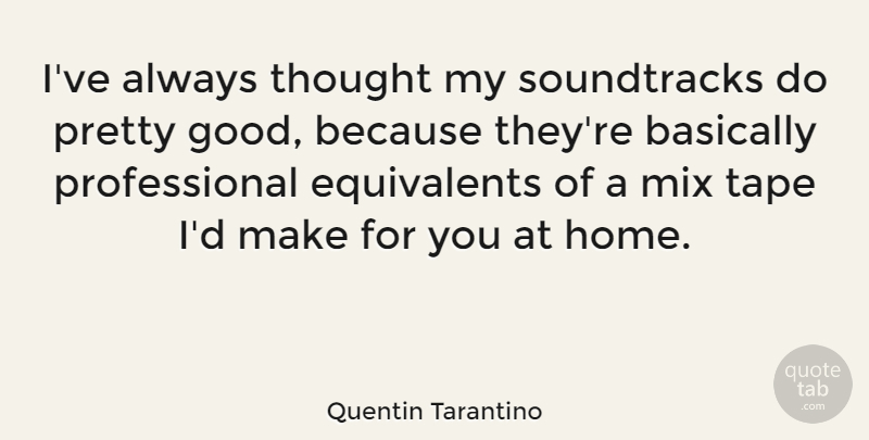 Quentin Tarantino Quote About Home, Tape, Soundtracks: Ive Always Thought My Soundtracks...