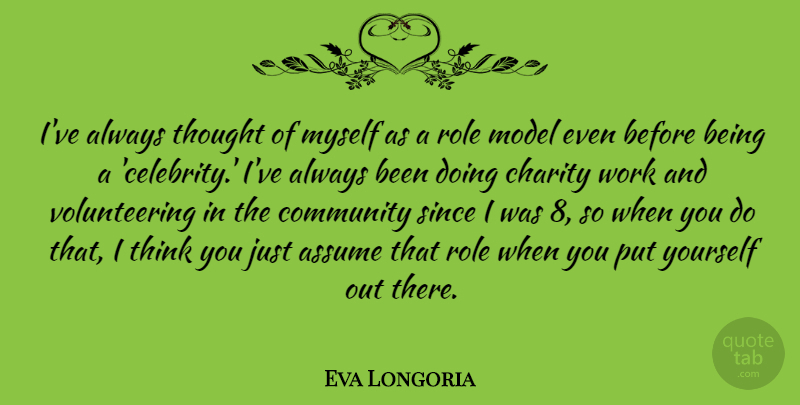 Eva Longoria Quote About Thinking, Role Models, Volunteer: Ive Always Thought Of Myself...