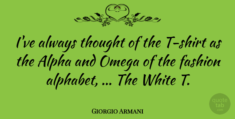 Giorgio Armani Quote About Fashion, White, Alphabet: Ive Always Thought Of The...