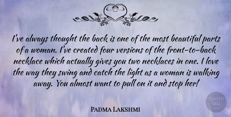 Padma Lakshmi Quote About Almost, Beautiful, Catch, Created, Four: Ive Always Thought The Back...