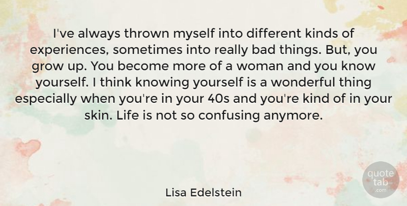 Lisa Edelstein Quote About Growing Up, Thinking, Knowing: Ive Always Thrown Myself Into...