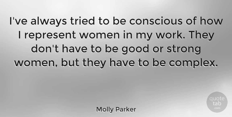 Molly Parker Quote About Strong Women, Conscious, Be Good: Ive Always Tried To Be...