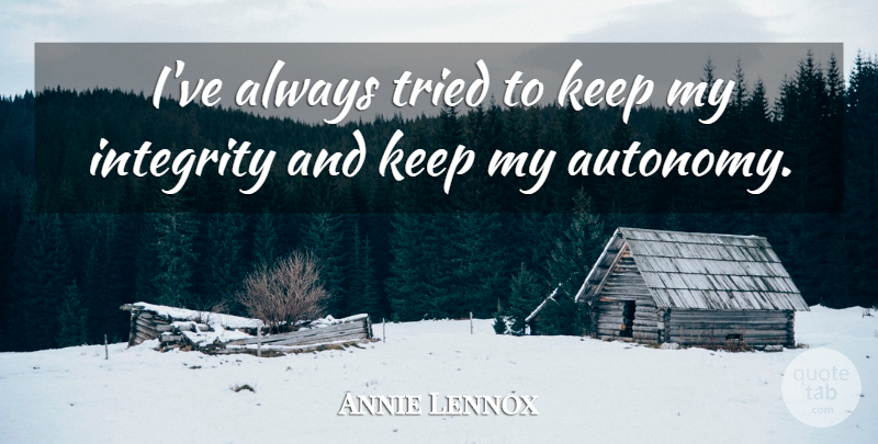 Annie Lennox Quote About undefined: Ive Always Tried To Keep...