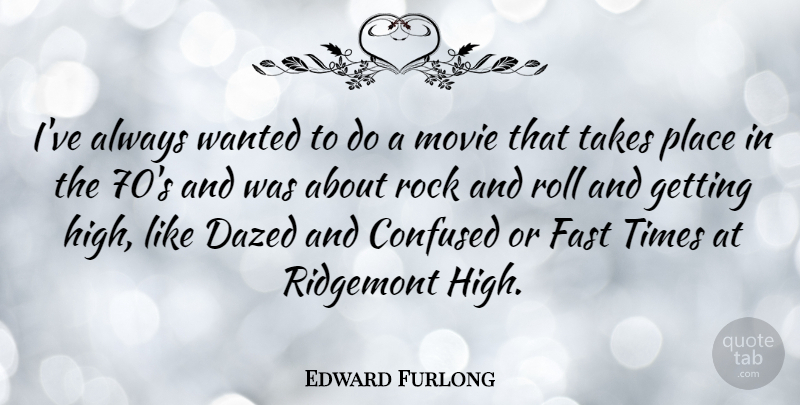 Edward Furlong Quote About Confused, Rocks, Rock And Roll: Ive Always Wanted To Do...