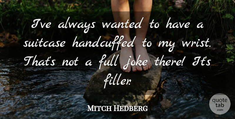 Mitch Hedberg Quote About Funny, Humor, Suitcases: Ive Always Wanted To Have...