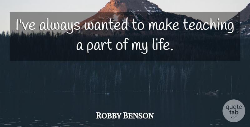 Robby Benson Quote About Life: Ive Always Wanted To Make...