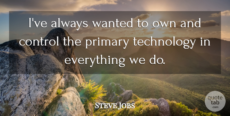 Steve Jobs Quote About Life, Technology, Wanted: Ive Always Wanted To Own...