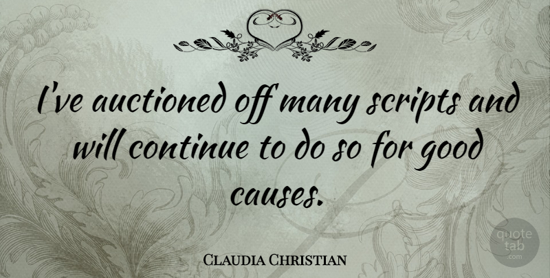 Claudia Christian Quote About Christian, Scripts, Causes: Ive Auctioned Off Many Scripts...