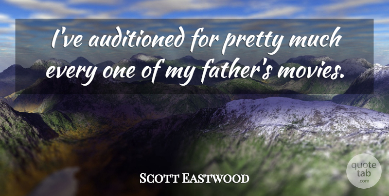 Scott Eastwood Quote About Movies: Ive Auditioned For Pretty Much...