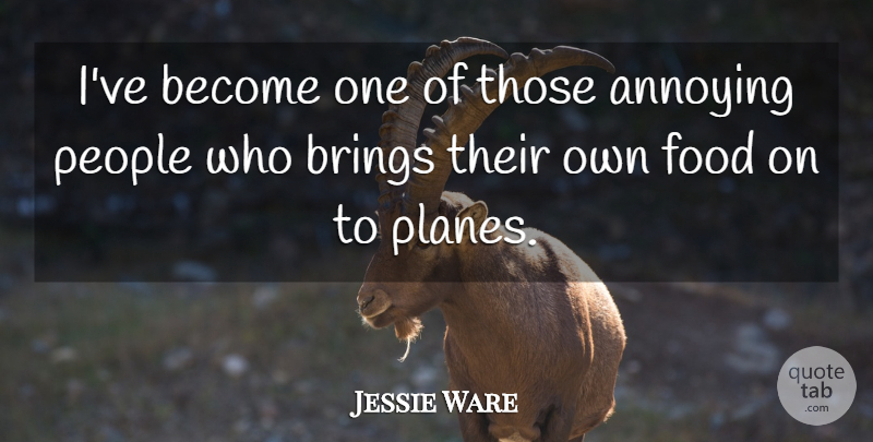 Jessie Ware Quote About Airplane, People, Annoying: Ive Become One Of Those...