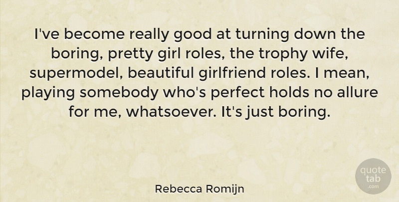 Rebecca Romijn Quote About Girlfriend, Good, Holds, Perfect, Playing: Ive Become Really Good At...