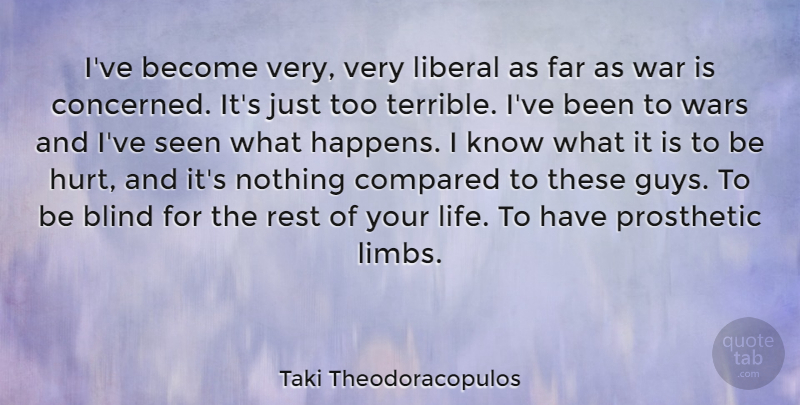Taki Theodoracopulos Quote About Hurt, War, Guy: Ive Become Very Very Liberal...