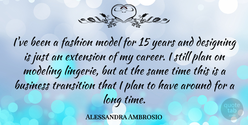 Alessandra Ambrosio Quote About Business, Designing, Extension, Model, Modeling: Ive Been A Fashion Model...