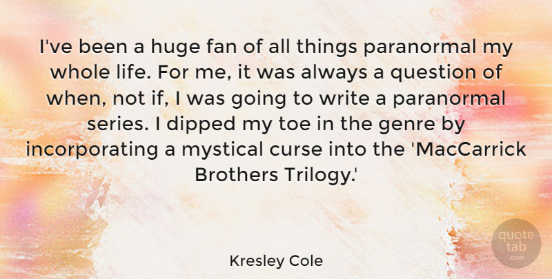Kresley Cole Quote About Brothers, Fan, Genre, Huge, Life: Ive Been A Huge Fan...