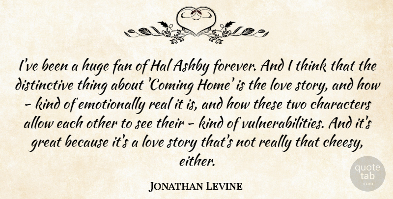 Jonathan Levine Quote About Allow, Characters, Fan, Great, Hal: Ive Been A Huge Fan...