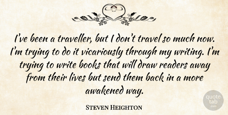 Steven Heighton Quote About Awakened, Books, Draw, Lives, Readers: Ive Been A Traveller But...