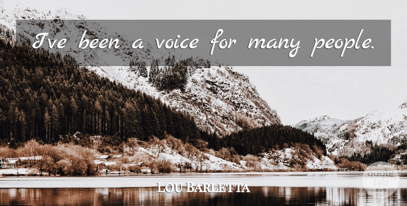 Lou Barletta Quote About Voice, People: Ive Been A Voice For...