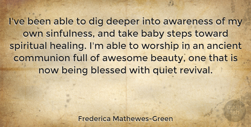 Frederica Mathewes-Green Quote About Ancient, Awareness, Awesome, Beauty, Blessed: Ive Been Able To Dig...