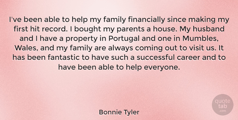 Bonnie Tyler Quote About Bought, Career, Coming, Family, Fantastic: Ive Been Able To Help...