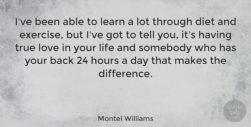 Montel Williams Quote About Diet, Hours, Learn, Life, Love: Ive Been Able To Learn...