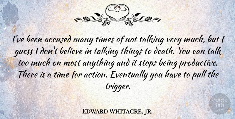 Edward Whitacre, Jr. Quote About Believe, Talking, Too Much: Ive Been Accused Many Times...
