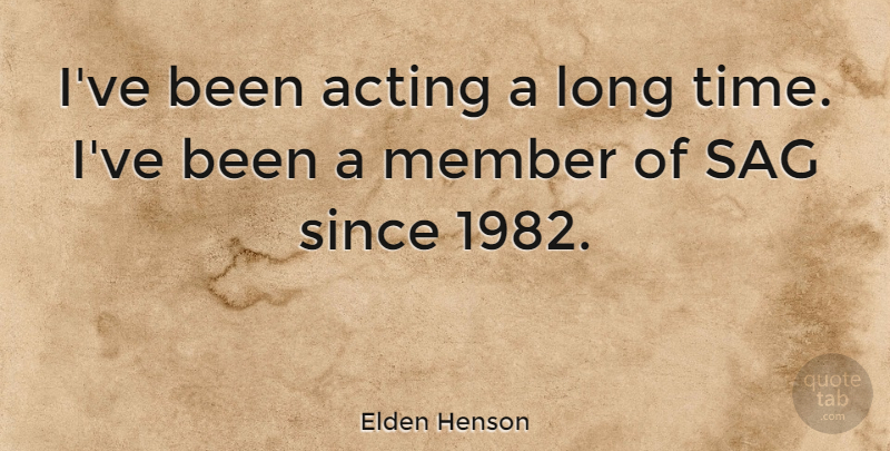 Elden Henson Quote About Since, Time: Ive Been Acting A Long...