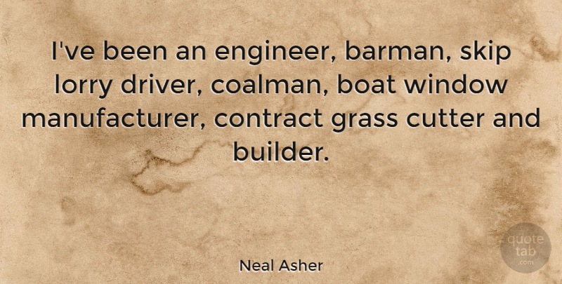 Neal Asher Quote About Contract, Skip: Ive Been An Engineer Barman...