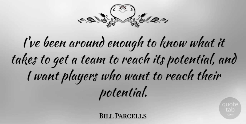 Bill Parcells Quote About Team, Player, Want: Ive Been Around Enough To...