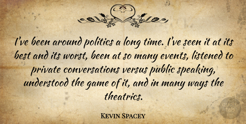 Kevin Spacey Quote About Games, Long, Way: Ive Been Around Politics A...