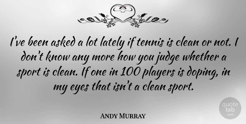 Andy Murray Quote About Sports, Eye, Player: Ive Been Asked A Lot...
