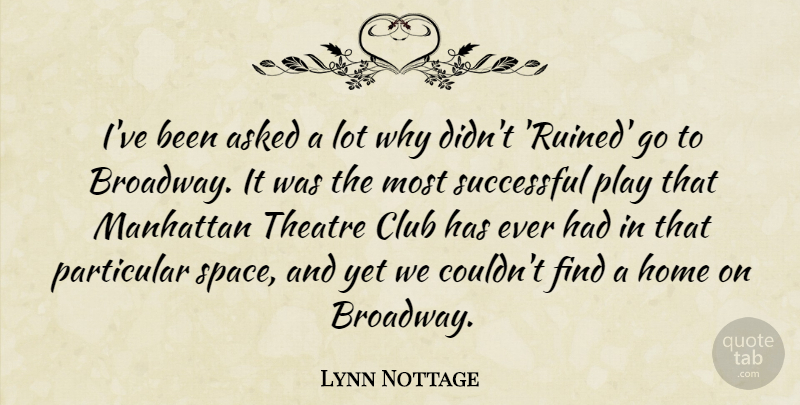 Lynn Nottage Quote About Asked, Club, Home, Manhattan, Particular: Ive Been Asked A Lot...