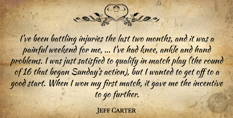 Jeff Carter Quote About Ankle, Battling, Began, Gave, Good: Ive Been Battling Injuries The...
