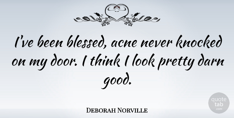 Deborah Norville Quote About Blessed, Thinking, Doors: Ive Been Blessed Acne Never...