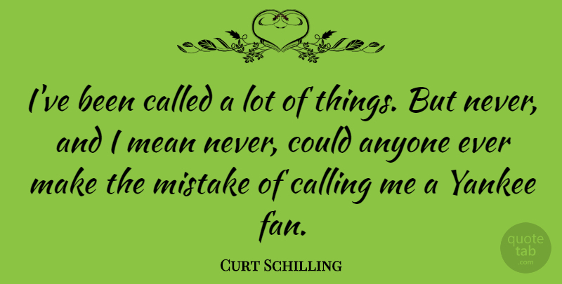Curt Schilling Quote About Mistake, Mean, Yankees: Ive Been Called A Lot...