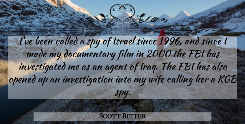 Scott Ritter Quote About Israel, Kgb, Iraq: Ive Been Called A Spy...