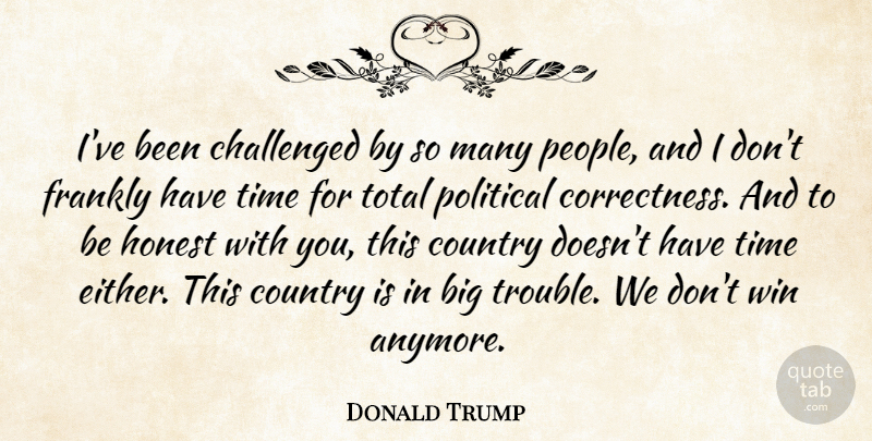 Donald Trump Quote About Country, Winning, People: Ive Been Challenged By So...