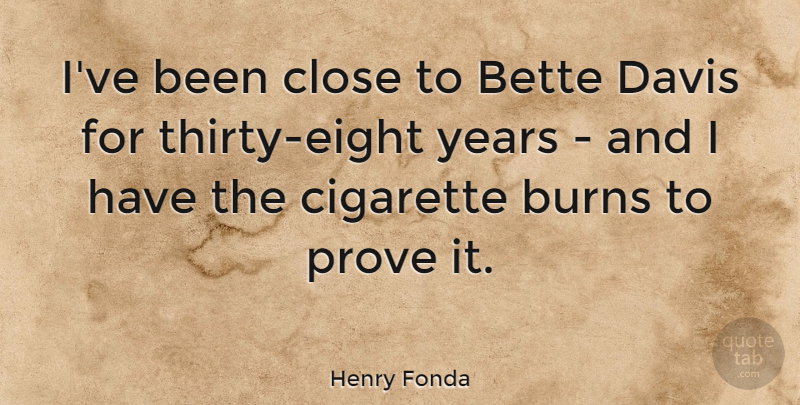 Henry Fonda Quote About Bette, Burns, Davis: Ive Been Close To Bette...