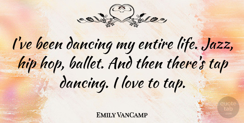 Emily VanCamp Quote About Dancing, Hip Hop, Ballet: Ive Been Dancing My Entire...
