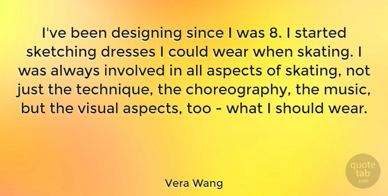 Vera Wang Quote About Design, Skating, Dresses: Ive Been Designing Since I...