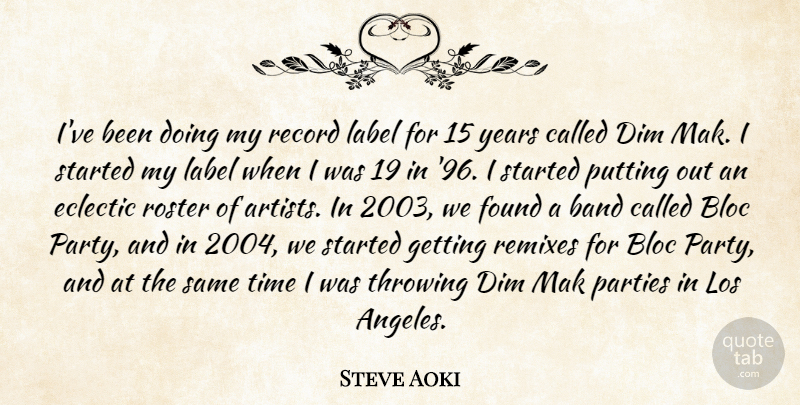 Steve Aoki Quote About Band, Dim, Eclectic, Found, Label: Ive Been Doing My Record...