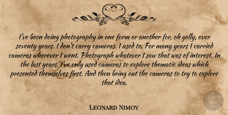 Leonard Nimoy Quote About Photography, Years, Ideas: Ive Been Doing Photography In...