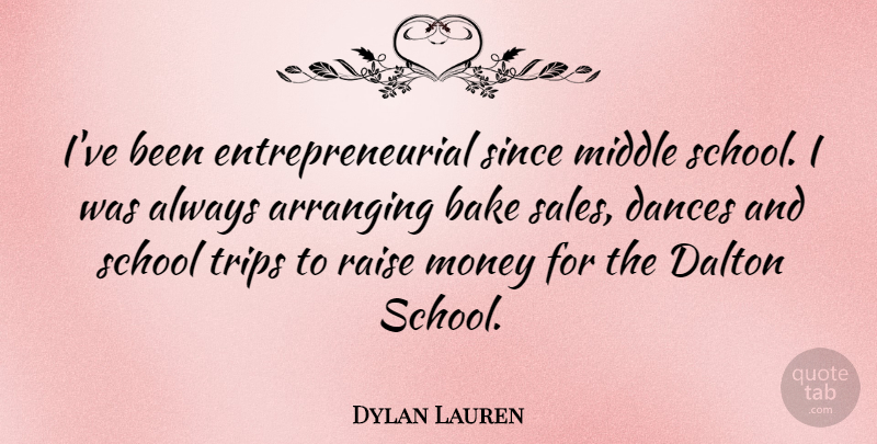 Dylan Lauren Quote About School, Entrepreneurial, Middle: Ive Been Entrepreneurial Since Middle...