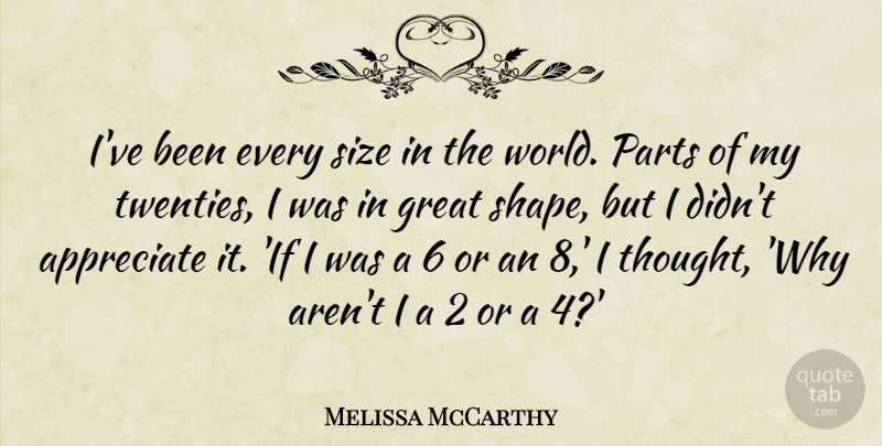 Melissa McCarthy Quote About Great, Parts: Ive Been Every Size In...