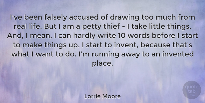 Lorrie Moore Quote About Accused, Drawing, Falsely, Hardly, Invented: Ive Been Falsely Accused Of...